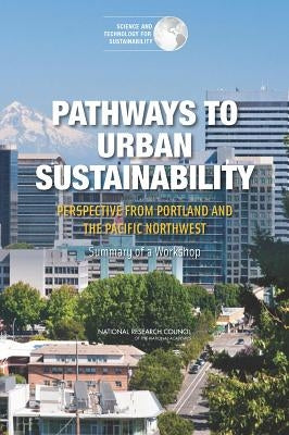 Pathways to Urban Sustainability: Perspective from Portland and the Pacific Northwest: Summary of a Workshop by National Research Council
