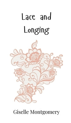 Lace and Longing by Montgomery, Giselle