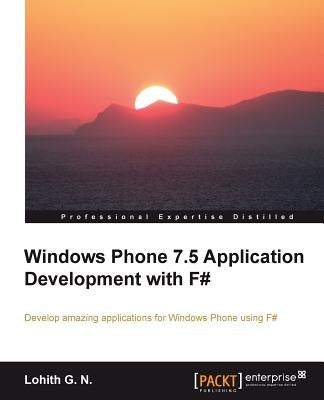 Windows Phone 7.5 Application Development with F# by G. N., Lohith