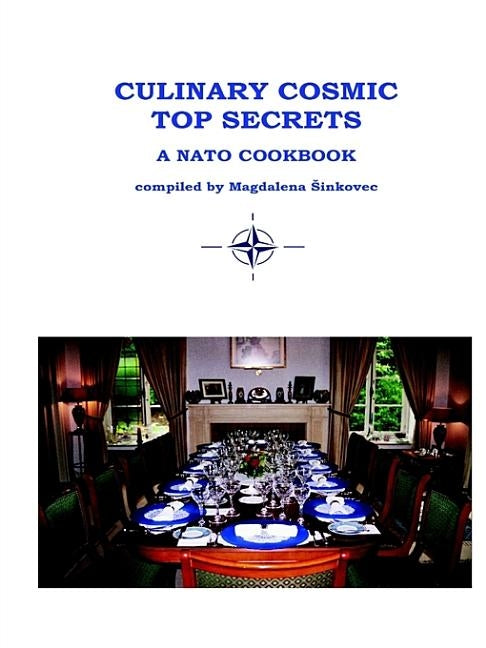 Culinary Cosmic Top Secrets a NATO Cookbook by Sinkovec, Magdalena