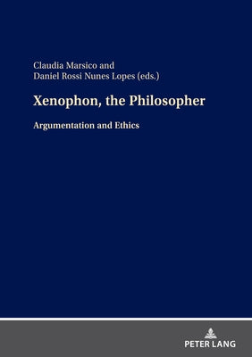 Xenophon, the Philosopher: Argumentation and Ethics by Mársico, Claudia