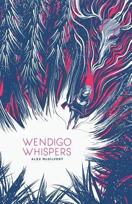 Wendigo Whispers by McGilvery, Alex
