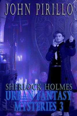 Sherlock Holmes, Urban Fantasy Mysteries 3 by Pirillo, John