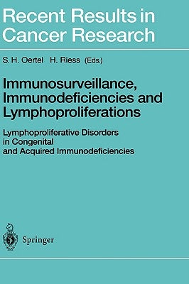 Immunosurveillance, Immunodeficiencies and Lymphoproliferations: Lymphoproliferative Disorders in Congenital and Acquired Immunodeficiencies by Oertel, S. H.