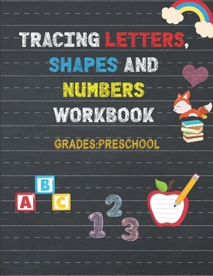 Trace Letters, Numbers, and Shapes Workbook, Grades: Preschool: 150 Pages: Pen control and Tracing book: Tracing books for toddlers 2-4 years: For Beg by Zack