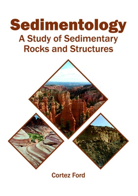 Sedimentology: A Study of Sedimentary Rocks and Structures by Ford, Cortez