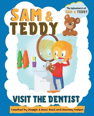 Sam and Teddy Visit the Dentist: The Adventures of Sam and Teddy The Fun and Creative Introductory Dental Visit Book for Kids and Toddlers by Nelson, Romney