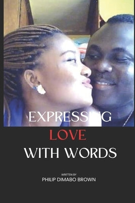 Expressing Love with Words: Change Lives with words by Brown, Philip