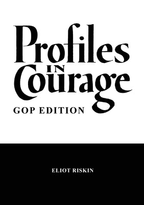 Profiles in Courage - GOP Edition by Riskin, Eliot