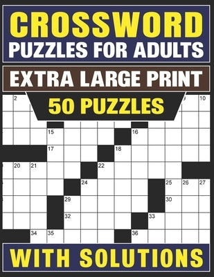 Crossword Puzzles For Adults Extra Large Print: 50 Puzzles With Solutions-(Test Your Brainpower) by Martha, Ruby M.
