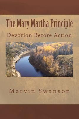 The Mary Martha Principle: Devotion Before Action by Gaitan, Rosaura Eunice