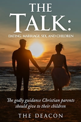 The Talk: Dating, Marriage, Sex and Children by Deacon, The