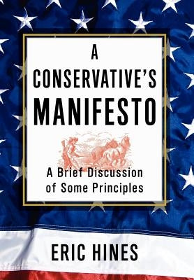 A Conservative's Manifesto: A Brief Discussion of some Principles by Hines, Eric