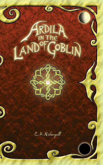 Ardila in the Land of Goblin by Niebergall, C. K.
