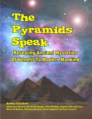 The Pyramids Speak: Revealing Ancient Mysteries Of Benefit To Modern Mankind by Kern, William