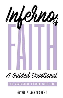 Inferno of Faith: A Guided Devotional for Navigating Cancer With Hope by Lightbourne, Olympia