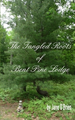 The Tangled Roots of Bent Pine Lodge by O'Brien, Jane