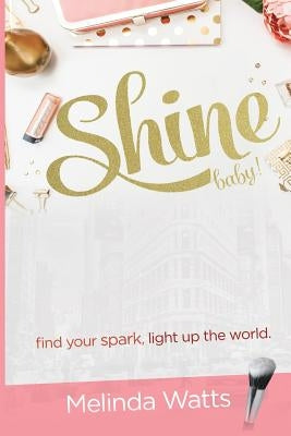 Shine Baby!: Find Your Spark. Light up the World. by Hobbs, Diana