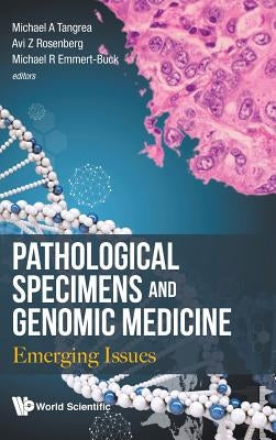 Pathological Specimens and Genomic Medicine by Tangrea Michael a