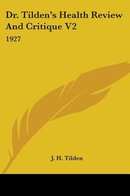 Dr. Tilden's Health Review And Critique V2: 1927 by Tilden, J. H.