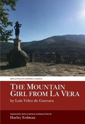 The Mountain Girl from La Vera: By Luis Vélez de Guevara by Erdman, Harley