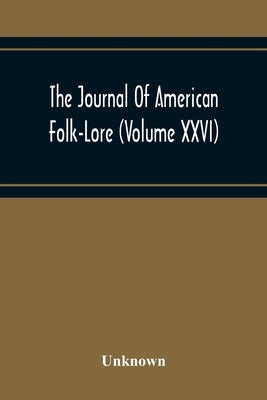 The Journal Of American Folk-Lore (Volume Xxvi) by Unknown