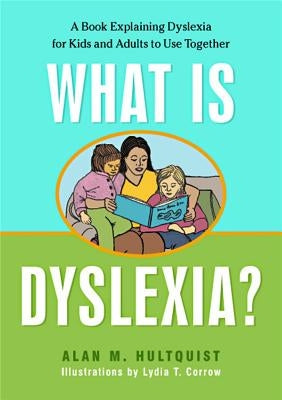 What Is Dyslexia?: A Book Explaining Dyslexia for Kids and Adults to Use Together by Hultquist, Alan M.