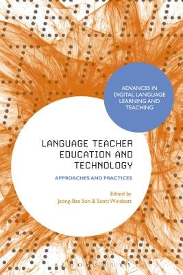 Language Teacher Education and Technology: Approaches and Practices by Son, Jeong-Bae