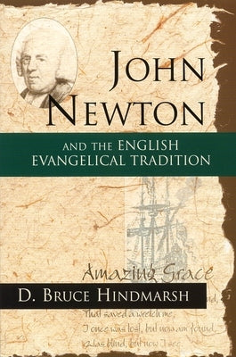 John Newton and the English Evangelical Tradition: Between the Conversions of Wesley and Wilberforce by Hindmarsh, Bruce