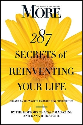 More 287 Secrets of Reinventing Your Life: Big and Small Ways to Embrace New Possibilities by Hudepohl, Dana