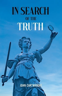 In Search of the Truth by Cartwright, John