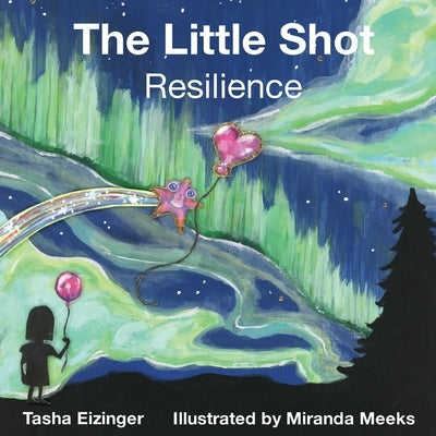 The Little Shot: Resilience by Eizinger, Tasha