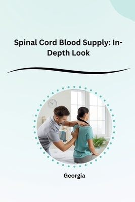 Spinal Cord Blood Supply: In-Depth Look by Georgia