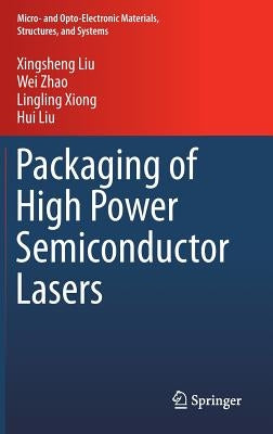Packaging of High Power Semiconductor Lasers by Liu, Xingsheng
