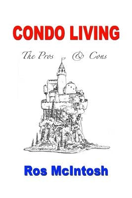 Condo Living: Pros & Cons by McIntosh, Ros
