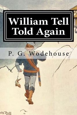 William Tell Told Again by Wodehouse, P. G.