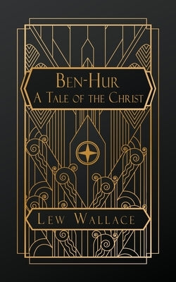 Ben-Hur; A Tale of the Christ by Wallace, Lew
