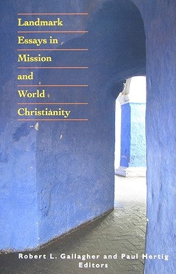 Landmark Essays in Mission and World Christianity by Gallagher, Robert L.