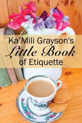 Ka'Mili Grayson's Little Book of Etiquette by Grayson, Ka'mili