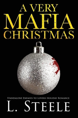 A Very Mafia Christmas: Enemies to Lovers Holiday Romance by Steele, L.