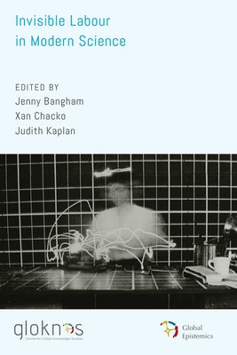 Invisible Labour in Modern Science by Bangham, Jenny