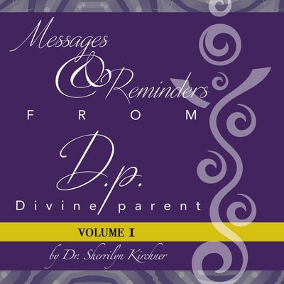 Messages & Reminders from D.P. - Divine Parent: Volume I by Dr Sherrilyn Kirchner