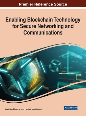 Enabling Blockchain Technology for Secure Networking and Communications by Ben Mnaouer, Adel