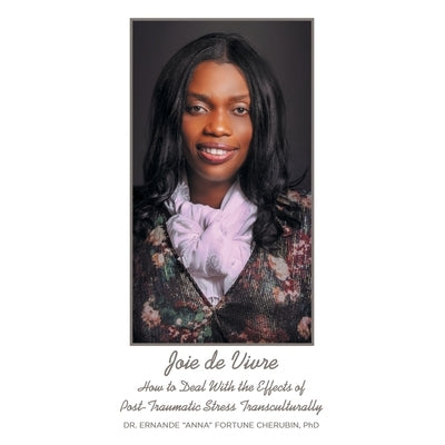 Joie De Vivre: How to Deal with the Effects of Post-Traumatic Stress Transculturally by Cherubin, Dr Ernande Anna Fortune