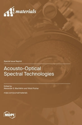 Acousto-Optical Spectral Technologies by Machikhin, Alexander S.