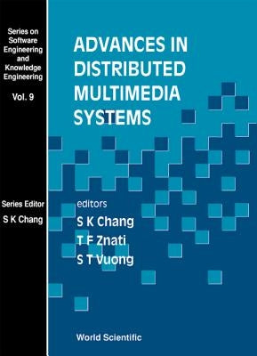 Advances in Distributed Multimedia Systems by Chang, Shi-Kuo