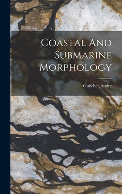 Coastal And Submarine Morphology by Guilcher, Andre