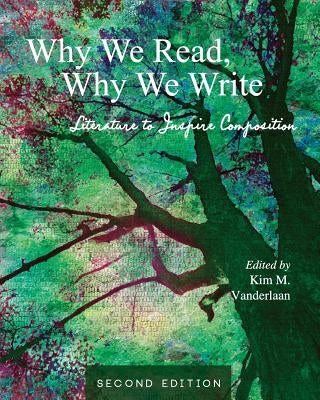 Why We Read, Why We Write: Literature to Inspire Composition by Vanderlaan, Kim M.