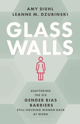 Glass Walls: Shattering the Six Gender Bias Barriers Still Holding Women Back at Work by Diehl, Amy