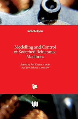 Modelling and Control of Switched Reluctance Machines by Araújo, Rui